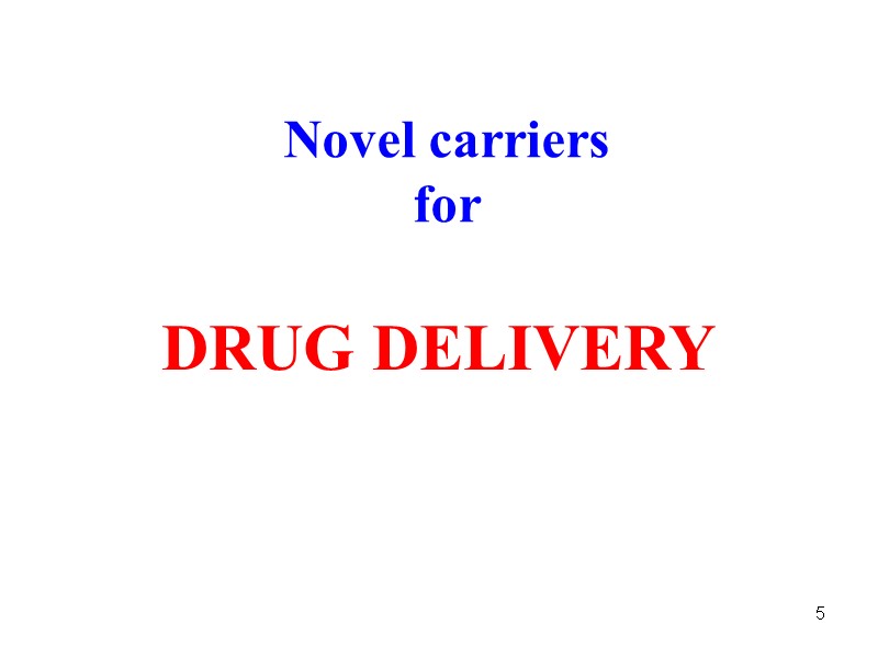 5 Novel carriers  for  DRUG DELIVERY